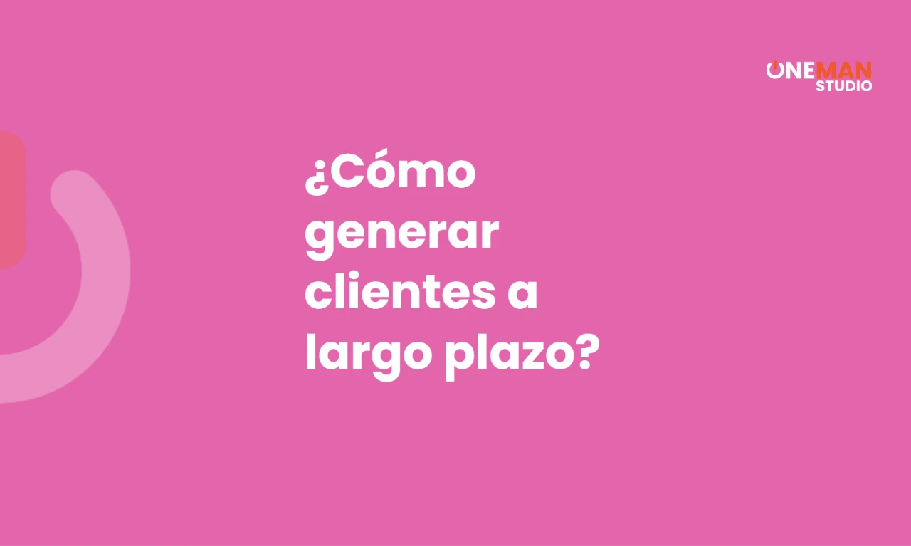 Genera clientes a largo plazo al estilo One Man Studio